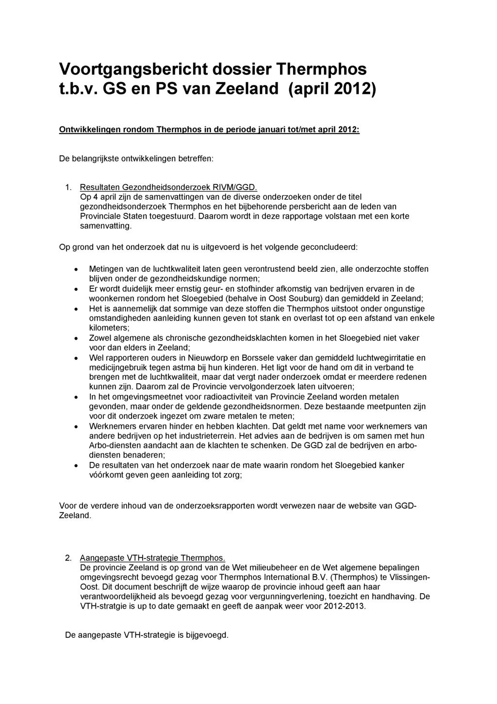Voortgangsbericht dossier Thermphos t.b.v. GS en PS van Zeeland (april 2012) Ontwikkelingen rondom Thermphos in de periode januari tot/met april 2012: De belangrijkste ontwikkelingen betreffen: 1.