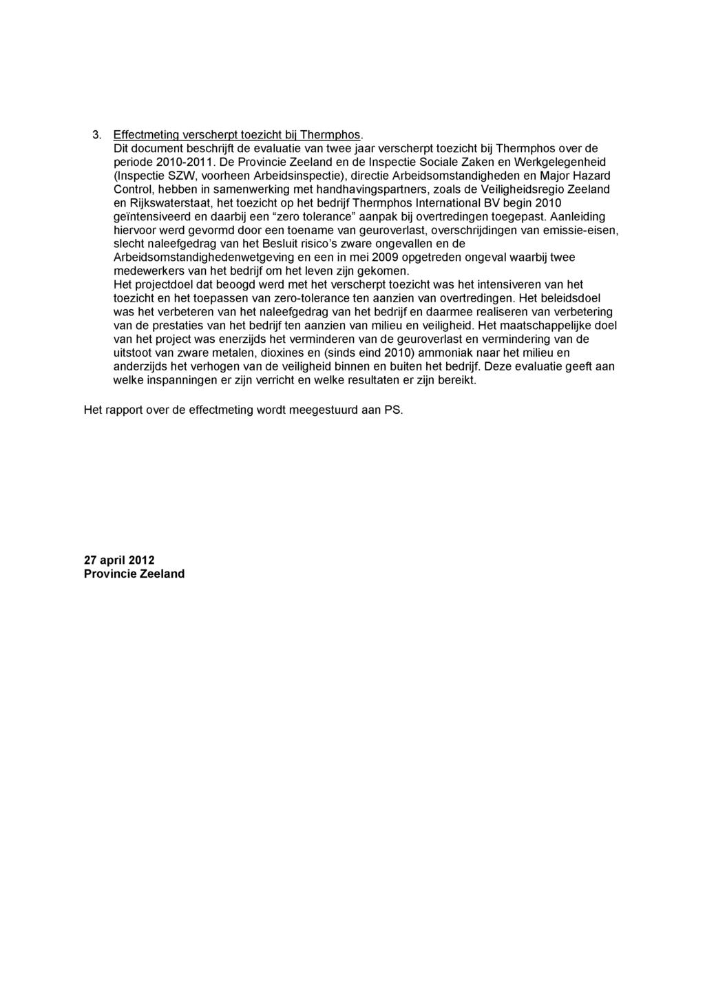 3. Effectmeting verscherpt toezicht bij Thermphos. Dit document beschrijft de evaluatie van twee jaar verscherpt toezicht bij Thermphos over de periode 2010-2011.