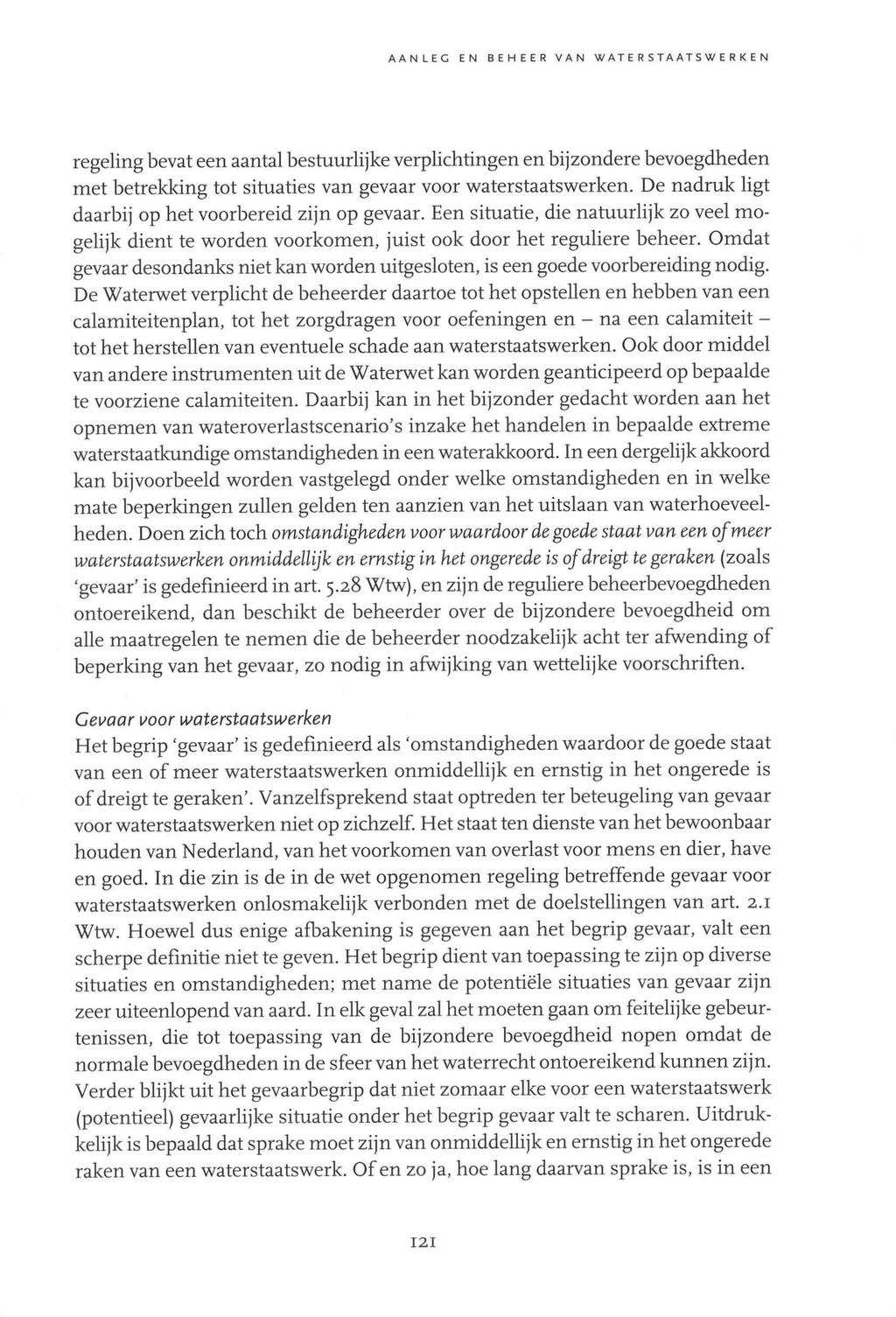 A A N LEG EN BEHEER VAN W AT E R S T A AT S W E R K E N regeling bevat een aantal bestuurlijke verplichtingen en bijzondere bevoegdheden met betrekking tot situaties van gevaar voor waterstaatswerken.