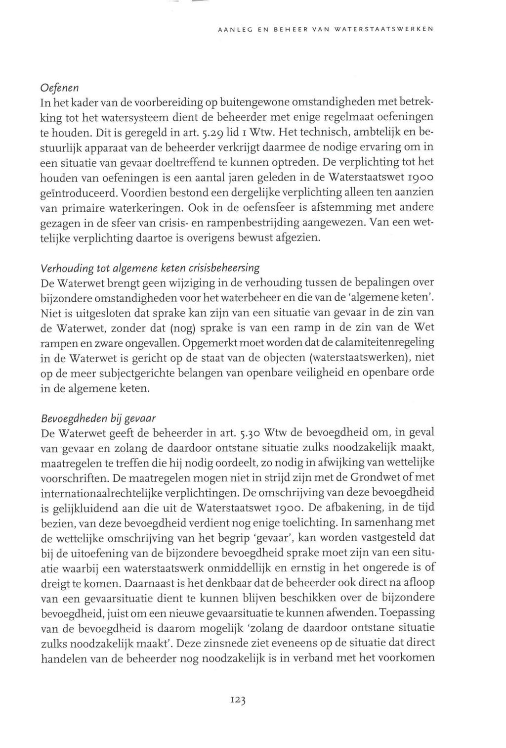 A A N LEG EN BEHEER VAN WATERSTAATSWERKEN Oefenen In het kader van de voorbereiding op buitengewone omstandigheden met betrekking tot het watersysteem dient de beheerder met enige regelmaat