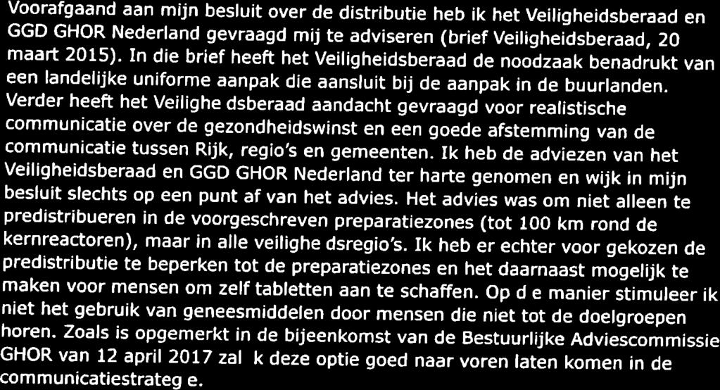 Voorafgaand aan mijn besluit over de distributie heb ik het Veiligheidsberaad en GGD GHOR Nederland gevraagd mij te adviseren (brief Veiligheidsberaad, 20 maart 2015).