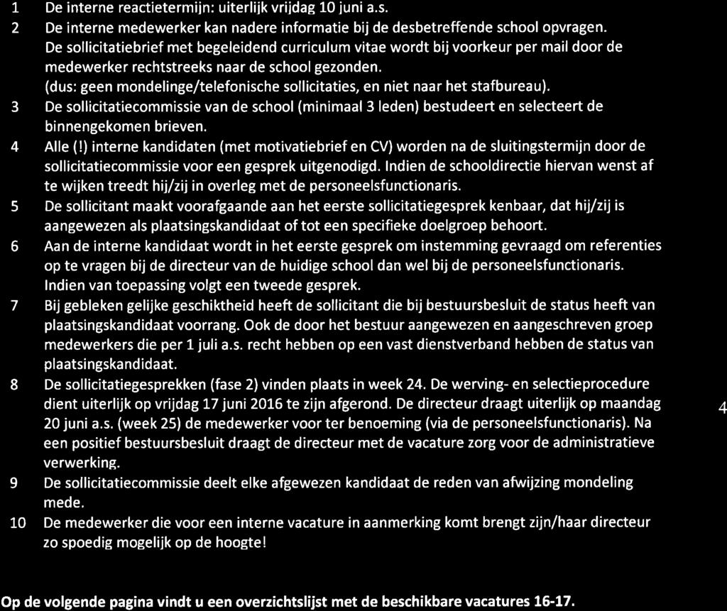 T De interne reactietermiin: uiterliik vriidae 10 iuni a.s. 2 De interne medewerker kan nadere informatie bij de desbetreffende school opvragen.