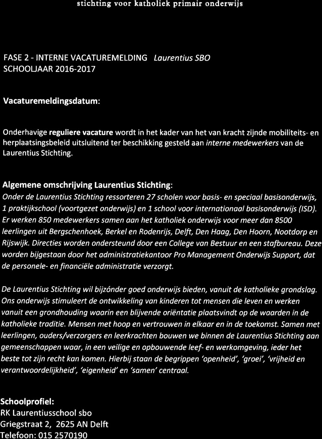 LAURENTIUS stichting voor katholiek primair onderwijs FASE 2 - INTERNE VACATUREMELDING Lourenfius 5BO schoouaar 20L6-2017 Vacaturemeldingsdatum : Onderhavige reguliere vacature wordt in het kader van