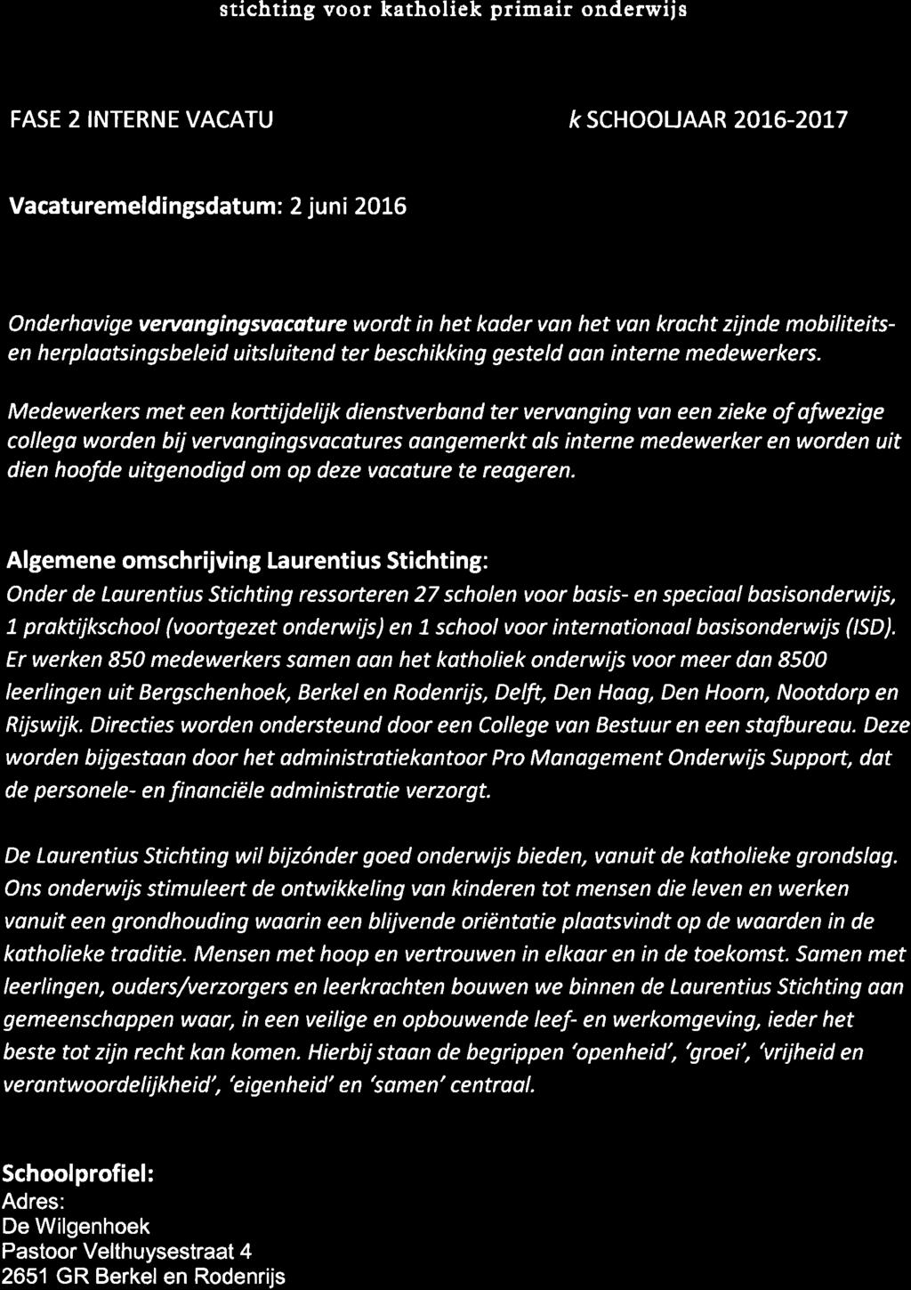 LAURENTIUS stichting voor katholiek primair onderwiis FASE 2 INTERNE VACATUREMELDING De MTqenf,oek SCHOOUAAR 2016-20L7 Vacaturemeldingsdatum: 2 juni 2016 Onderhovige veruøngingsvdcøture wordt in het