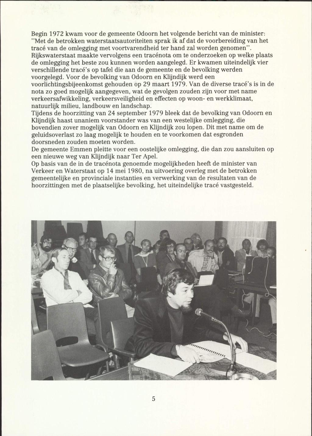 Begin 1972 kwam voor de gemeente Odoorn het volgende bericht van de minister: "Met de betrokken waterstaatsautoriteiten sprak ik af dat de voorbereiding van het trace van de omlegging met