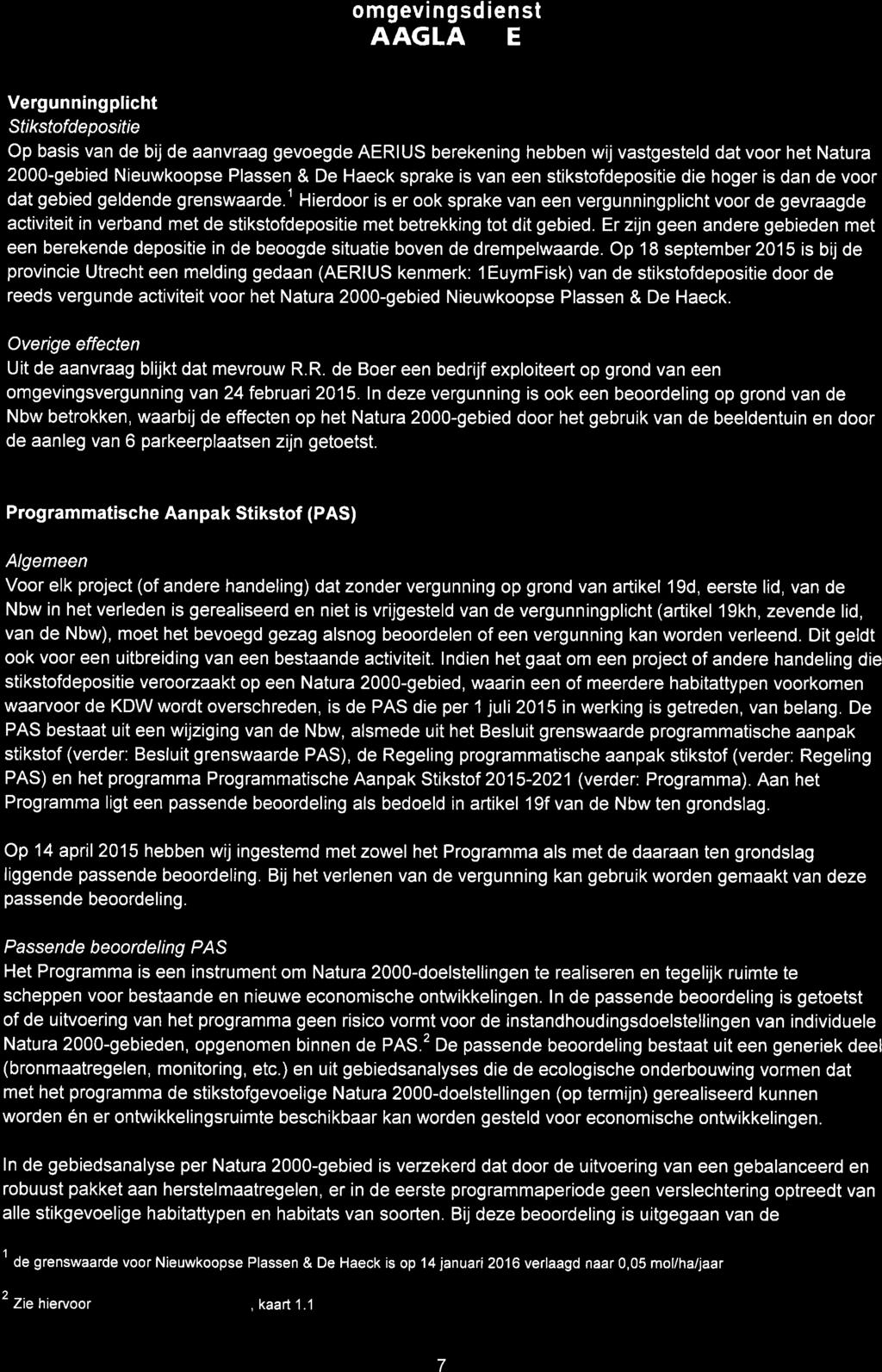 omgevingsdienst Vergunningplicht Stikstofdepositie Op basis van de bij de aanvraag gevoegde AERIUS berekening hebben wij vastgesteld dat voor het Natura 2000-gebied Nieuwkoopse Plassen & De Haeck