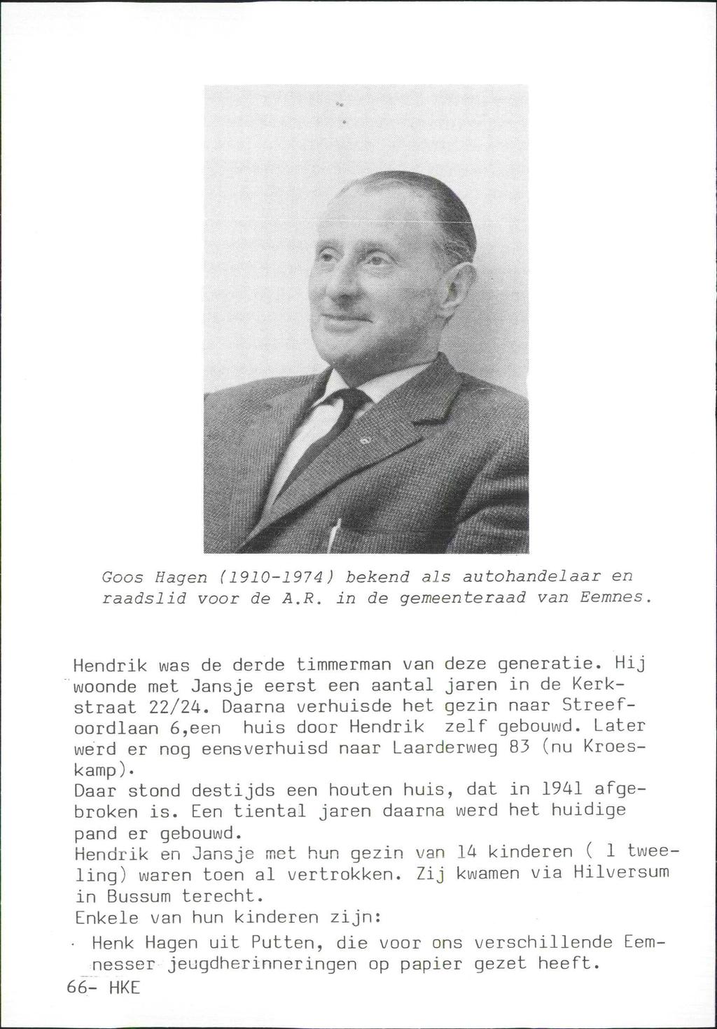 Goos Hagen (1910-1974 ) bekend als autohandelaar en raadslid voor de A.R. in de gemeenteraad van Eemnes. Hendrik was de derde timmerman van deze generatie.