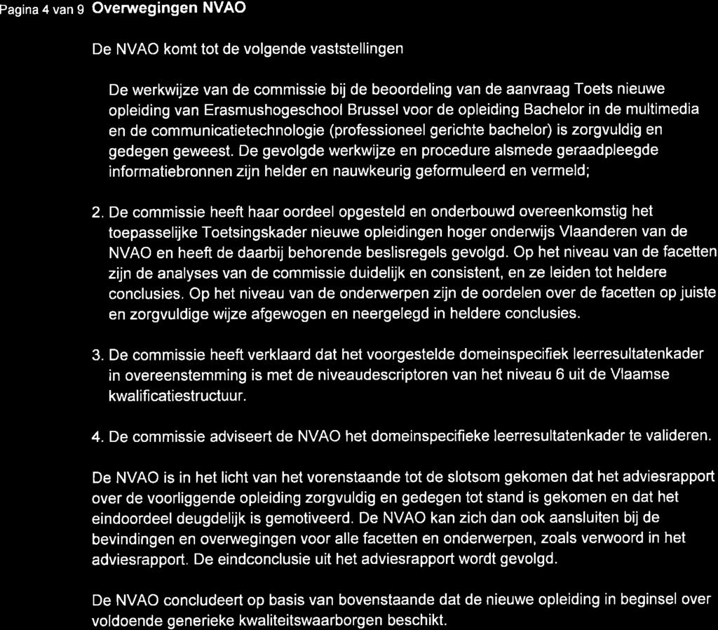 Pagina 4 van 9 Overwegingen NVAO De NVAO komt tot de volgende vaststellingen De werkwijze van de commissie bij de beoordeling van de aanvraag Toets nieuwe opleiding van Erasmushogeschool Brussel voor