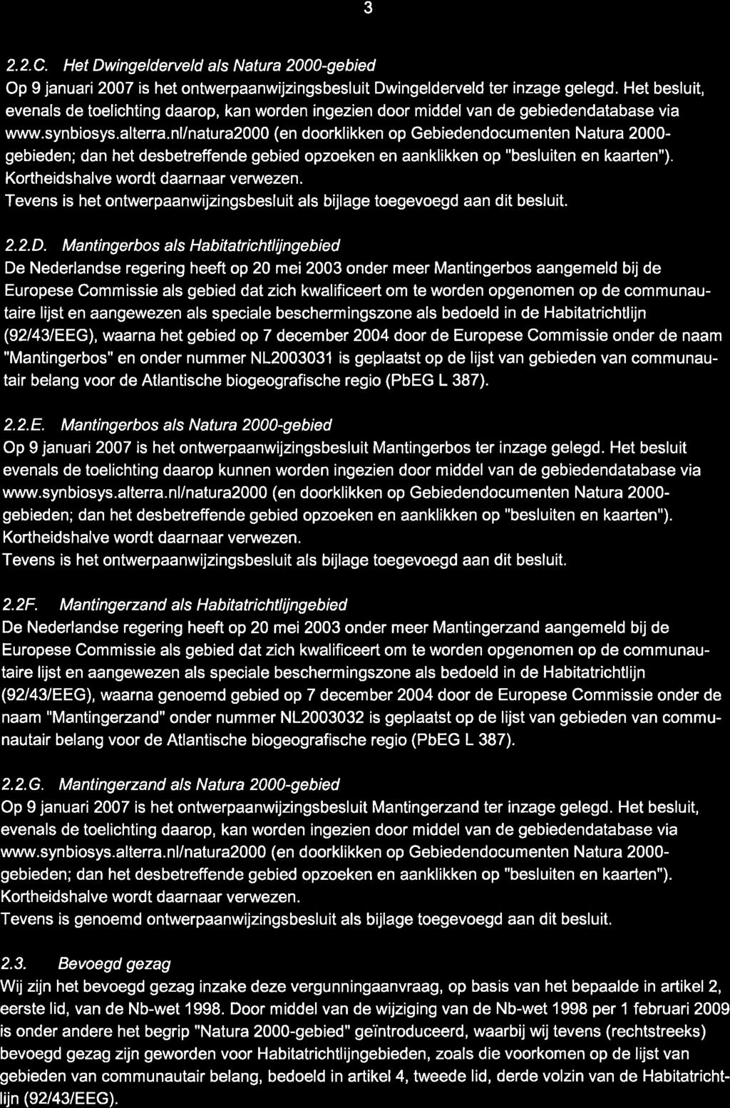 3 2.2.C. Het Dwingelderveld als Natura 2000-gebied Op 9 januari 2007 is het ontwerpaanwijzingsbesluit Dwingelderveld ter inzage gelegd.