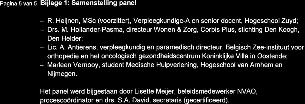 Pagina 5 van s Bijlage 1: Samenstelling panel R. Heijnen, MSc (voorzitter), VerpleegkundigeA en senior docent, Hogeschool Zuyd; Drs. M. HollanderPasma, directeur Wonen & Zorg, Corbis Plus, stichting Den Koogh, Den Helder; Lic.