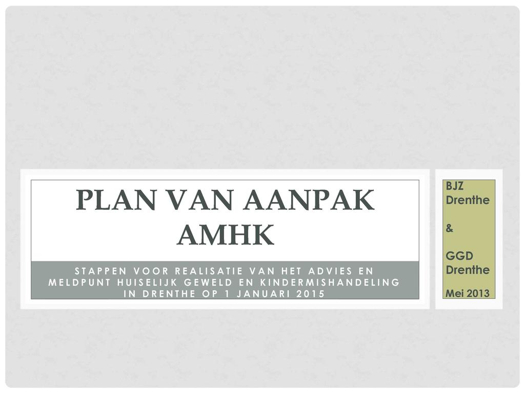 PLAN VAN AANPAK AMHK STAPPEN VOOR REALISATIE VAN HET ADVIES EN MELDPUNT HUISELIJK