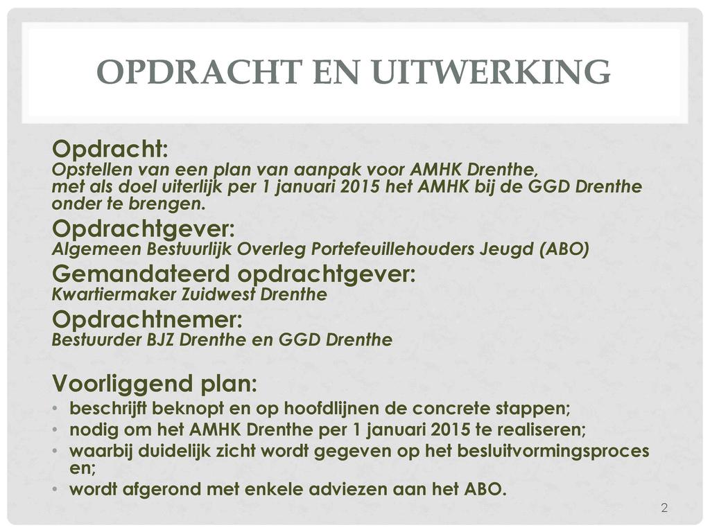 OPDRACHT EN UITWERKING Opdracht: Opstellen van een plan van aanpak voor AMHK Drenthe, met als doel uiterlijk per 7 januari 2015 het AMHK bij de GGD Drenthe onder te brengen.