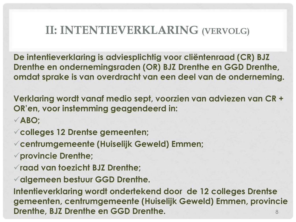 II: INTENTIEVERKLARING (VERVOLG) De intentieverklaring is adviesplichtig voor cliëntenraad (CR) BJZ Drenthe en ondernemingsraden (OR) BJZ Drenthe en GGD Drenthe, omdat sprake is van overdracht van