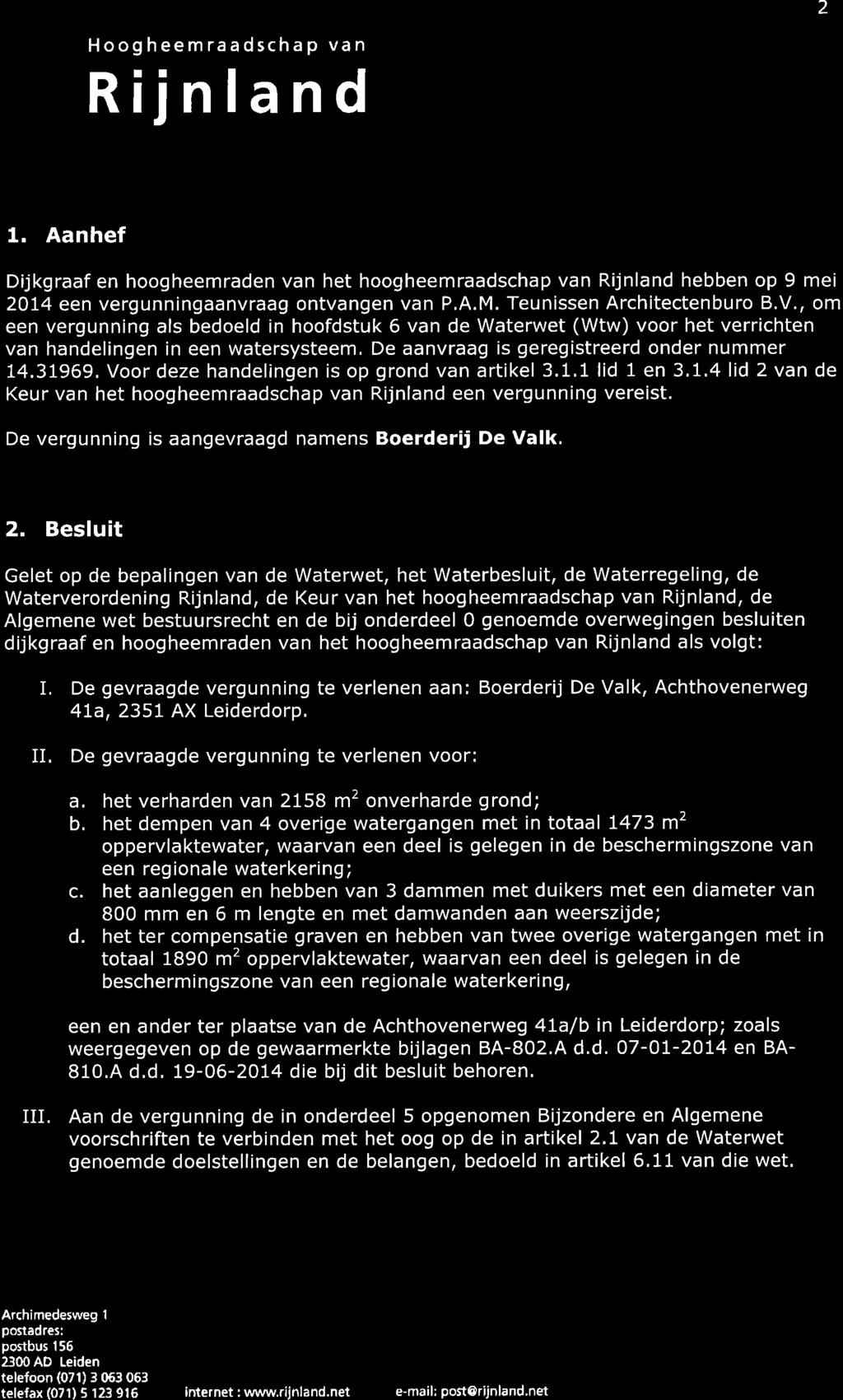 Scan nummer 1 1 - Scanpagina 2 10 \@ -:<š1~ PWM" R ij n I a n d 2... 1. Aanhef Dijkgraaf en hoogheemraden het hoogheemraadschap Rijnland hebben op 9 mei 2014 een vergunningaanvraag ontgen P.A.M. Teunissen Architectenburo B.