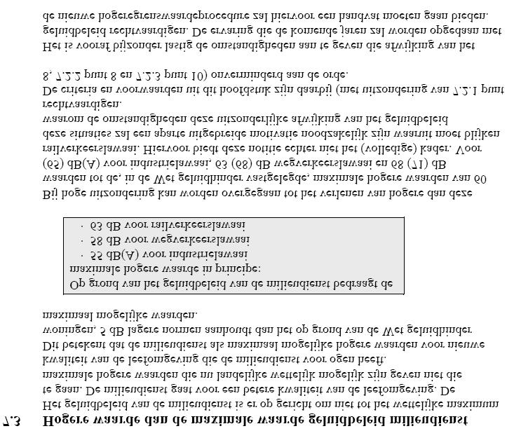 4. Geluidbeleid van de Milieudienst West-Holland De Milieudienst West-Holland kent aanvullende voorwaarden bij het verlenen van hogere waarden die zijn vastgelegd in het document Richtlijnen voor het