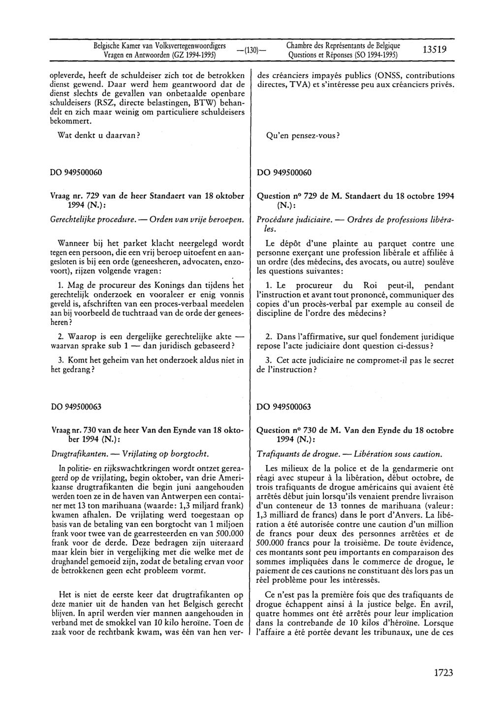 BelgischeKamervan Volksvertegenwoordigers Vragenen Antwoorden(GZ 1994-1995) Questionset Réponses(SO 1994 1995) 13519 opleverde, heeft de schuldeiser zich tot de betrokken dienst gewend.