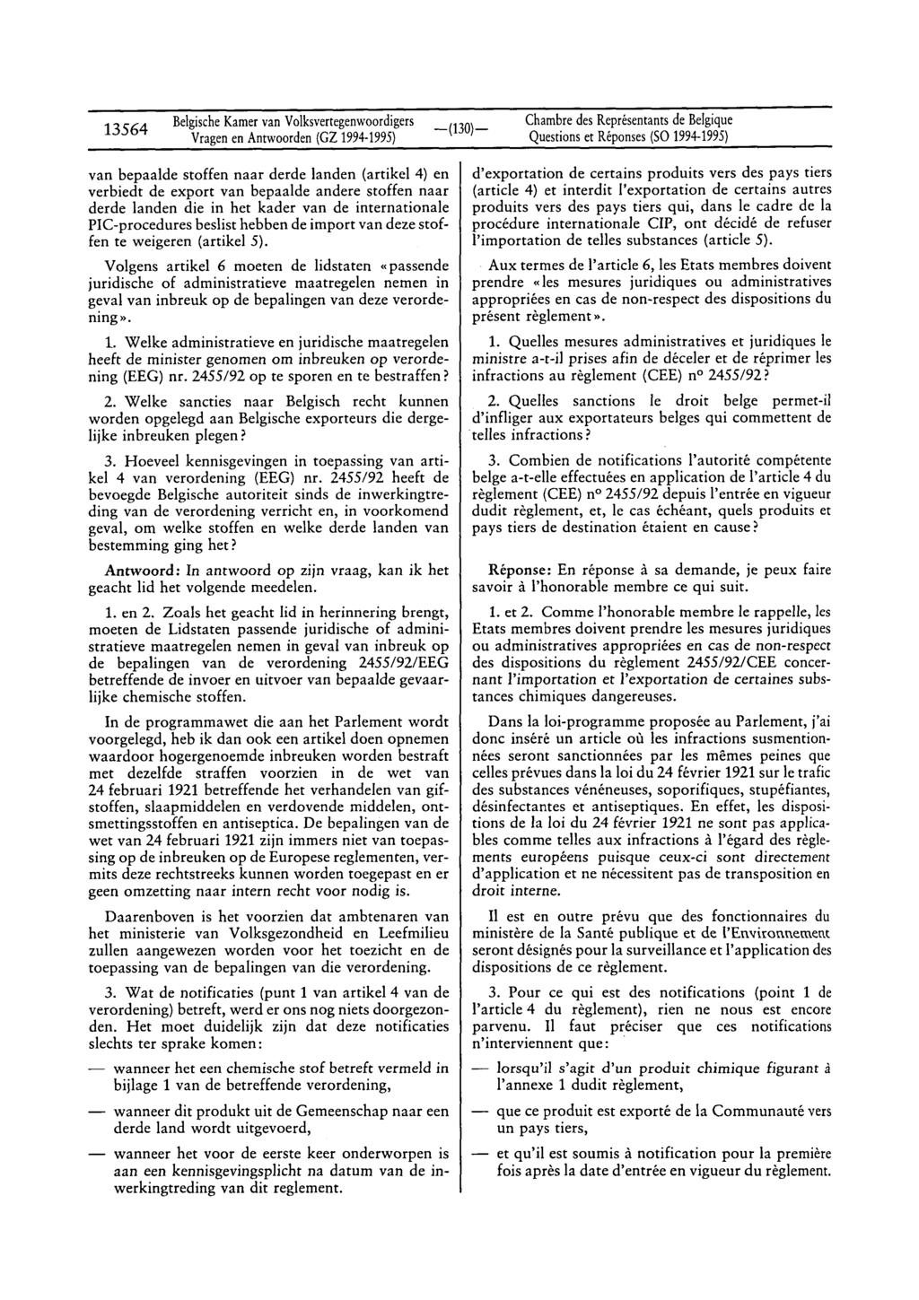 13564 BelgischeKamervan Volksvertegenwoordigers Vragenen Antwoorden(GZ 1994-1995) Questionset Réponses(SO 1994-1995) van bepaalde stoffen naar derde landen (artikel 4) en verbiedt de export van