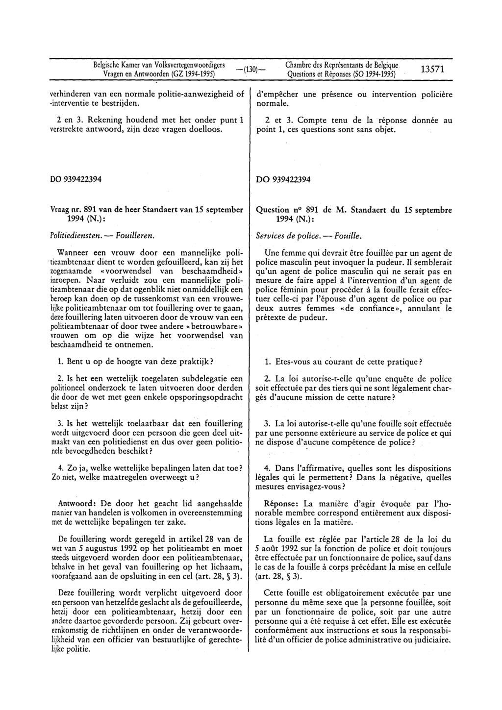 BelgischeKamervan Volksvertegenwoordigers Vragenen Antwoorden(GZ 1994-1995) Questionset Réponses(SO 1994-1995) 13571 verhinderen van een normale politie-aanwezigheid of -interventie te bestrijden.