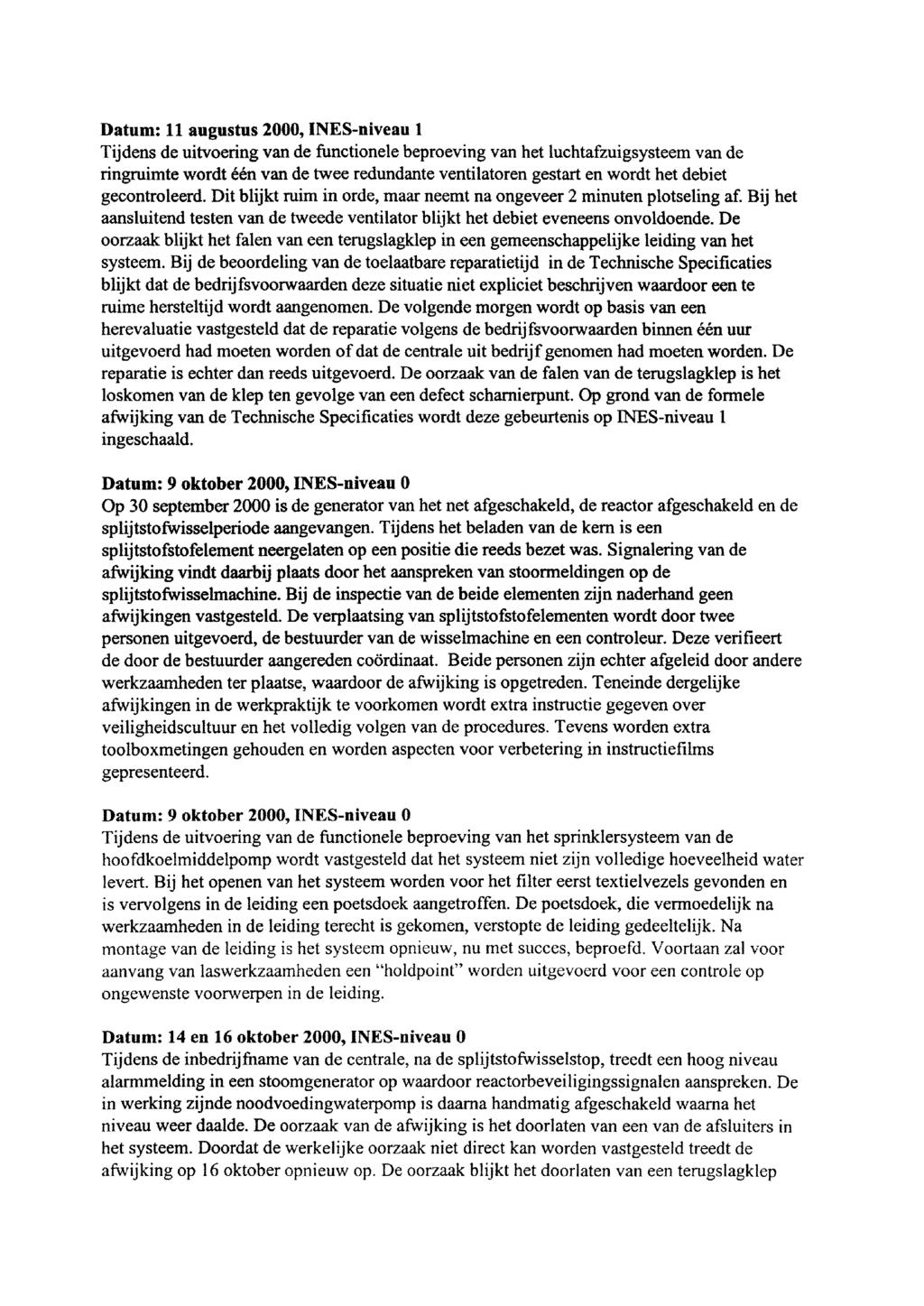 Datum: 11 augustus 2000, (NES-niveau 1 Tijdens de uitvoering van de functionele beproeving van het luchtafzuigsysteem van de ringruimte wordt één van de twee redundante ventilatoren gestart en wordt