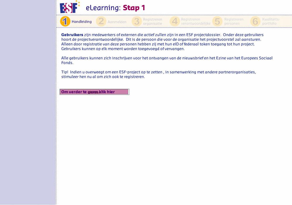 Slide 4 - Slide 4 elearning: S ta p 1 G eb ru ik ers zijn medewerkers of externen die actief zullen zijn in een ESF projectdossier. Onder deze gebruikers hoort de projectverantwoordelijke.