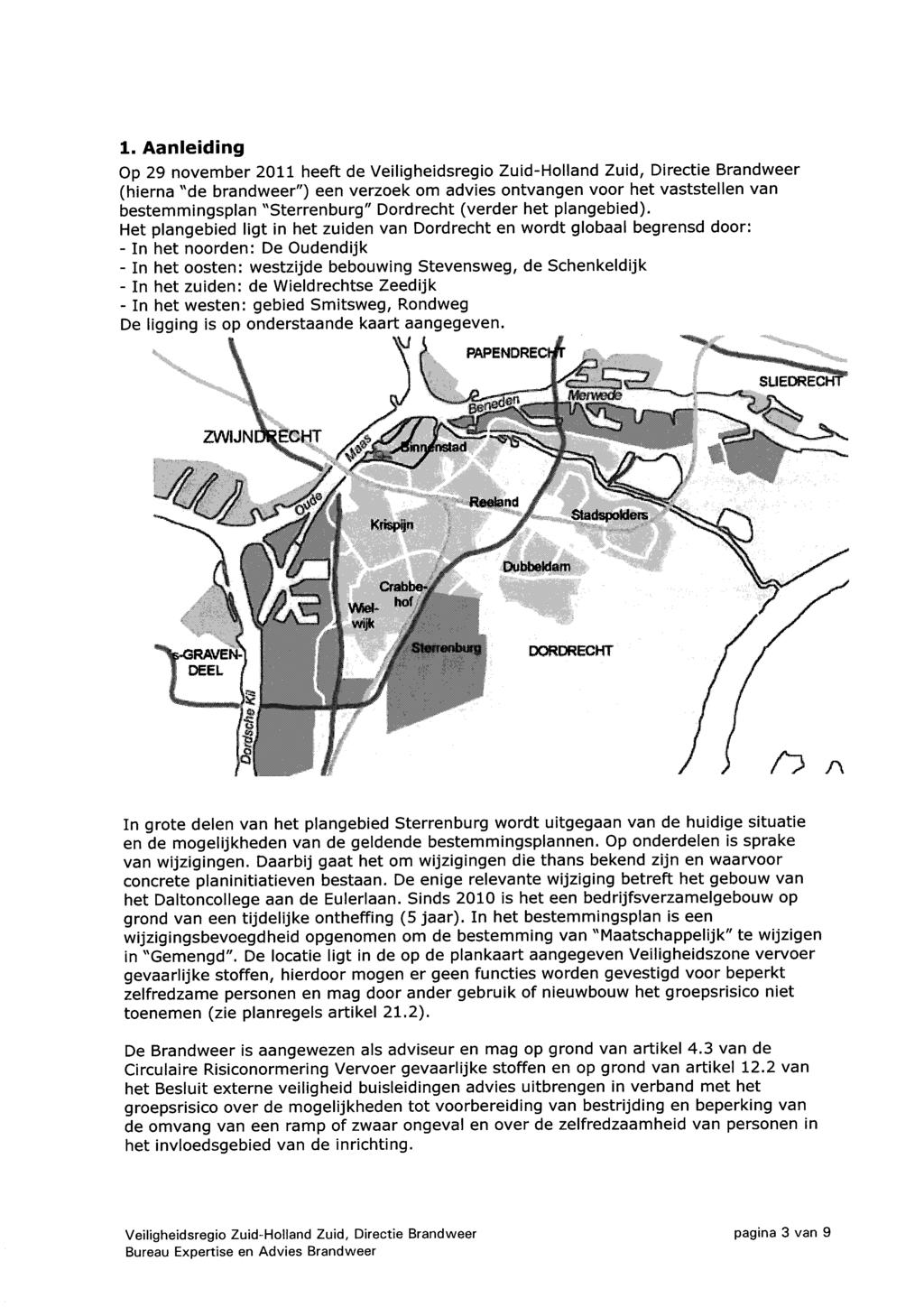1. Aanleiding Op 29 november 2011 heeft de Veiligheidsregio Zuid-Holland Zuid, Directie Brandweer (hierna ''de brandweer") een verzoek om advies ontvangen voor het vaststellen van bestemmingsplan