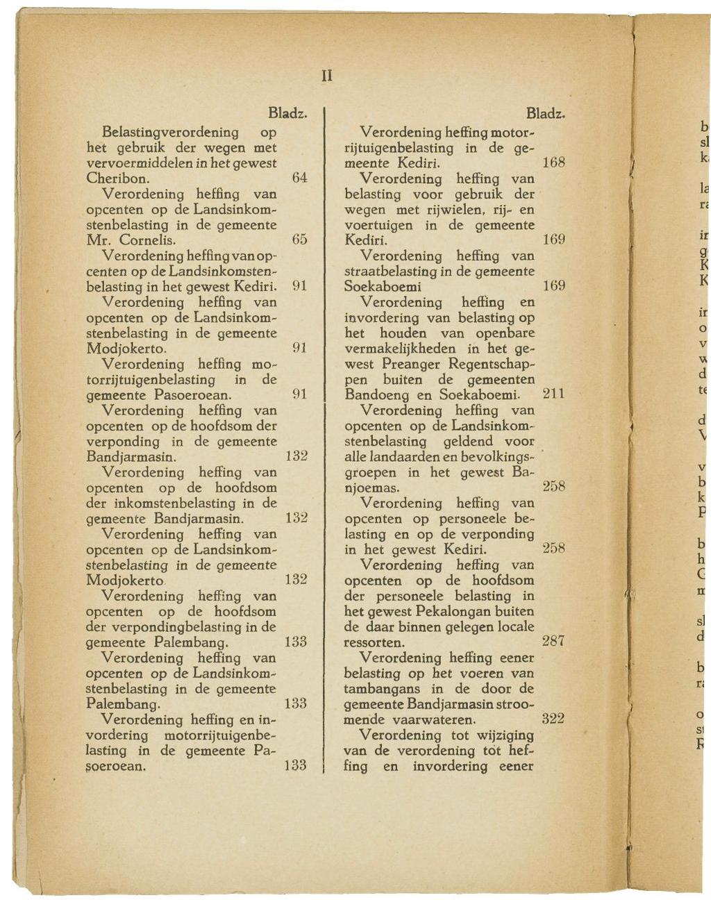 II n Belastingverordening op het gebruik der wegen met vervoermiddelen in het gewest Cheribon. 64 Mr. Cornelis. 65 opcenten op de Landsinkomstenbelasting in het gewest Kediri. 91 Modjokerto.
