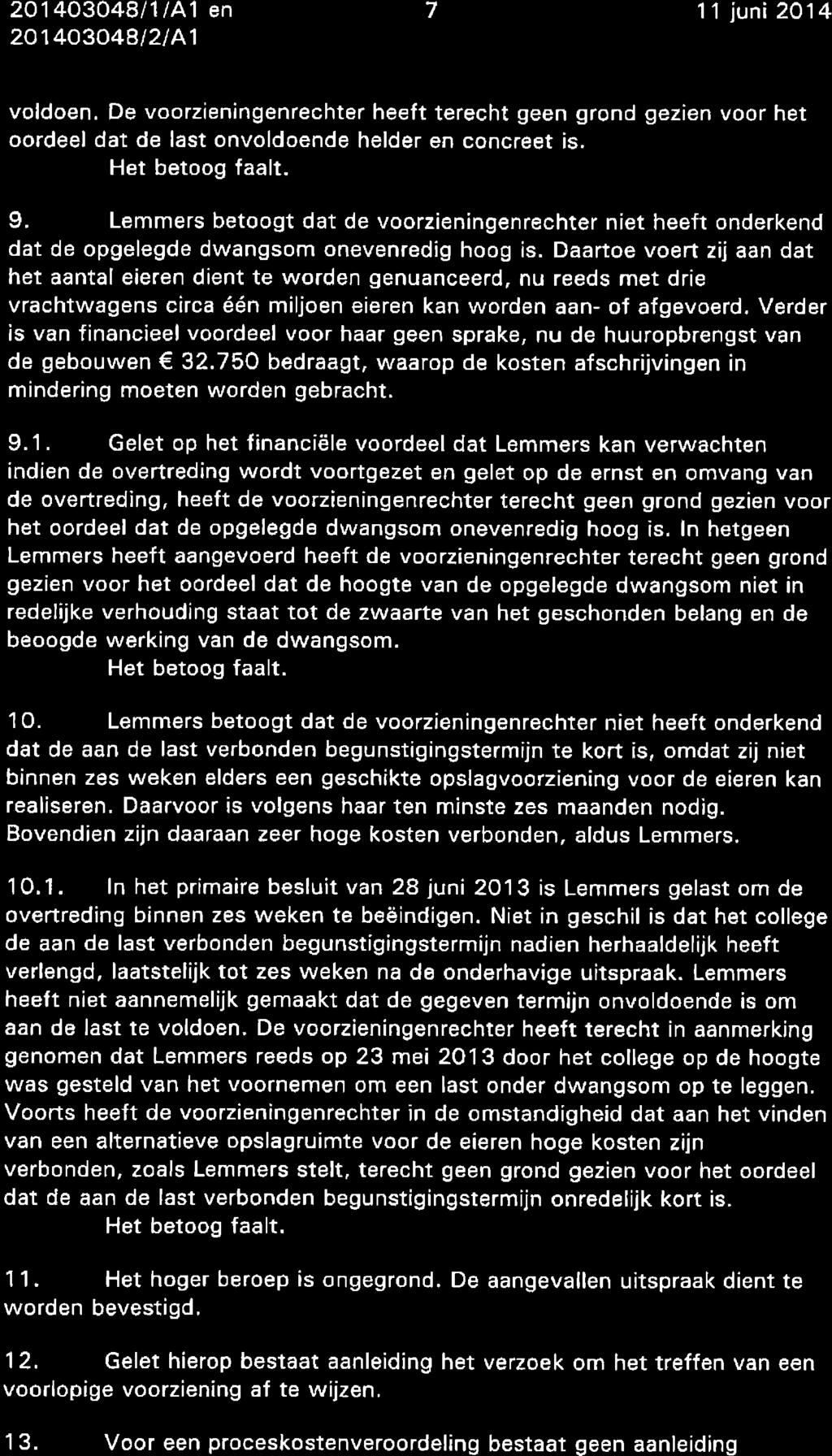 201 40304811141 en 201403049t2/41 7 11 juni 2014 voldoen. De voorzieningenrechter heeft terecht geen grond gezien voor het oordeel dat de last onvoldoende helder en concreet is.