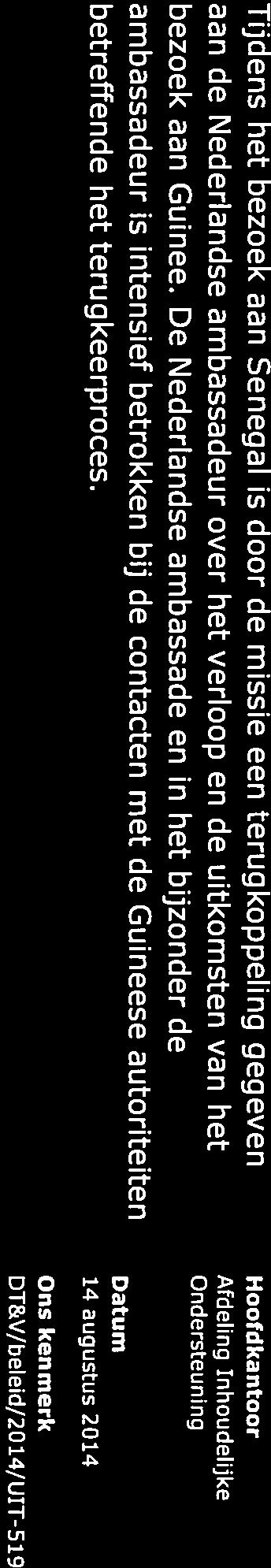 Tijdens het bezoek aan Senegal is door de missie een terugkoppeling gegeven Hoofdkantoor aan de Nederlandse ambassadeur over het verloop en de uitkomsten van het bezoek aan Guinee.