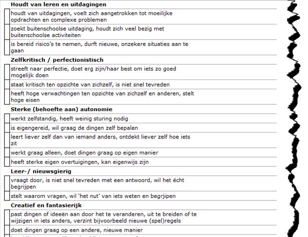 Begaafdheidskenmerken Intens (Intrinsiek) gedreven Actief / veel energie Kritisch Houdt van leren en uitdagingen Zelfkritisch / perfectionistisch Sterke (behoefte aan) autonomie Leer- / nieuwsgierig