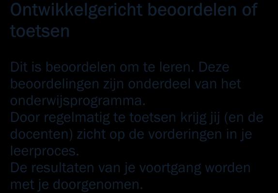 2.8 Informatie over de beoordeling Tijdens je opleiding heb je te maken met twee soorten beoordelingen: ontwikkelingsgericht en kwalificerend.