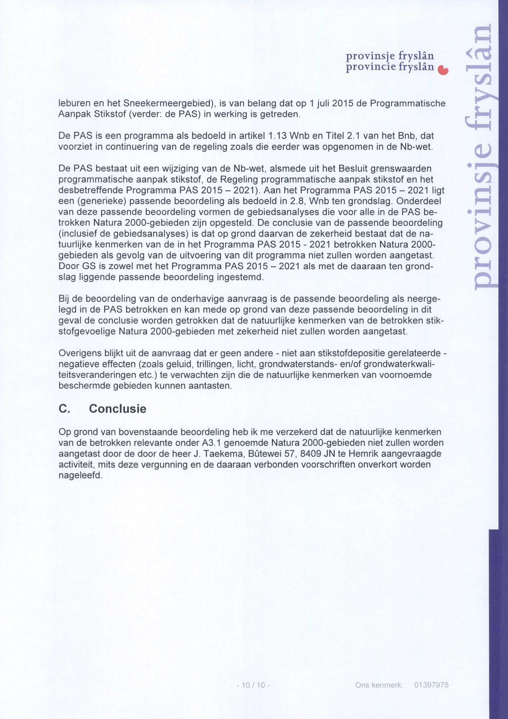 provinsje fryslän provincie fryslän ^ Ö <ns leburen en het Sneekermeergebied), is van belang dat op 1 juli 215 de Programmatische Aanpak Stikstof (verder: de PAS) in werking is getreden.