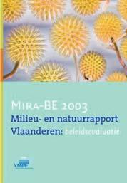 Evaluatie van het milieubeleid in MIRA-BE In 23 publiceerde de Vlaamse Milieumaatschappij het eerste milieubeleidsevaluatierapport, MIRA-BE 23.