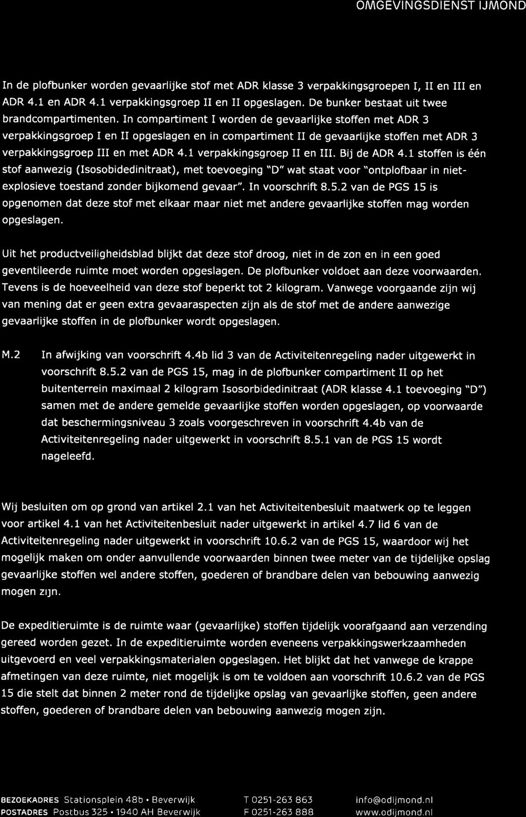 1 verpakkingsgroep II en III. Bij de ADR 4.1 stofien is één stof aanwezig (Isosobidedinitraat), met toevoeging "D" wat staat voor "ontplofbaar in nietexplosieve toestand zonder bijkomend gevaar".