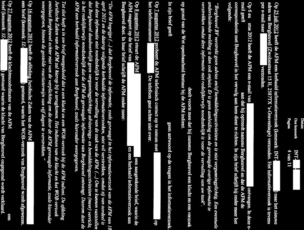 Datum Ons kemnerk INT- Pagina 4 van 11 Op25 juli 2012 heefi de AFM een herhaald informatieverzoek (keninerk: NT ) naar het nieuwe adres van Bergheuvel (Zwolsestraat 15 H, 2587TX s-gravenhage)