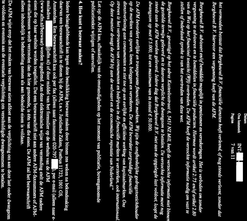 AFM Datum INT Pagina 7 van 11 het vermoeden bestaat dat Bergheuvel B. V. financiele diensten heefi verleend, offlog steeds verleent, zonder dat Bergheuvel B. V. hiervoor een vergunning heeft van de AFM.