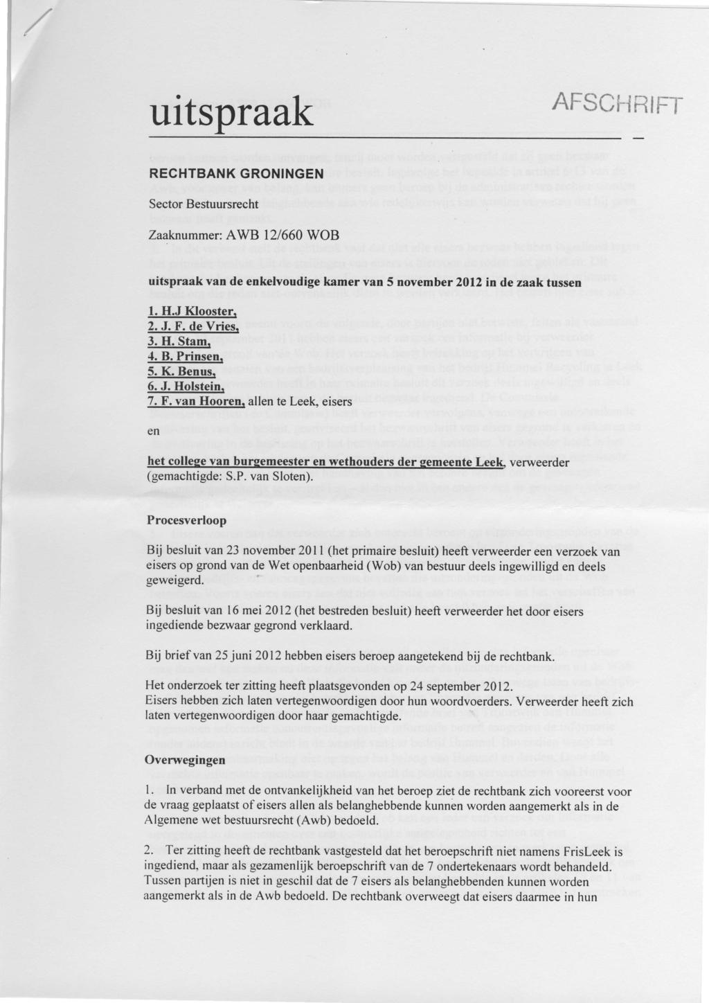 uitspraak AFSCi-inti:t- RECHTBANK GRONINGEN Sector Bestuursrecht Zaaknummer: AWB 121660 WOB uitspraak van de enkelvoudige kamer van 5 november 2012 in de zaak tussen 1. H.J Klooster. 2. J. F.