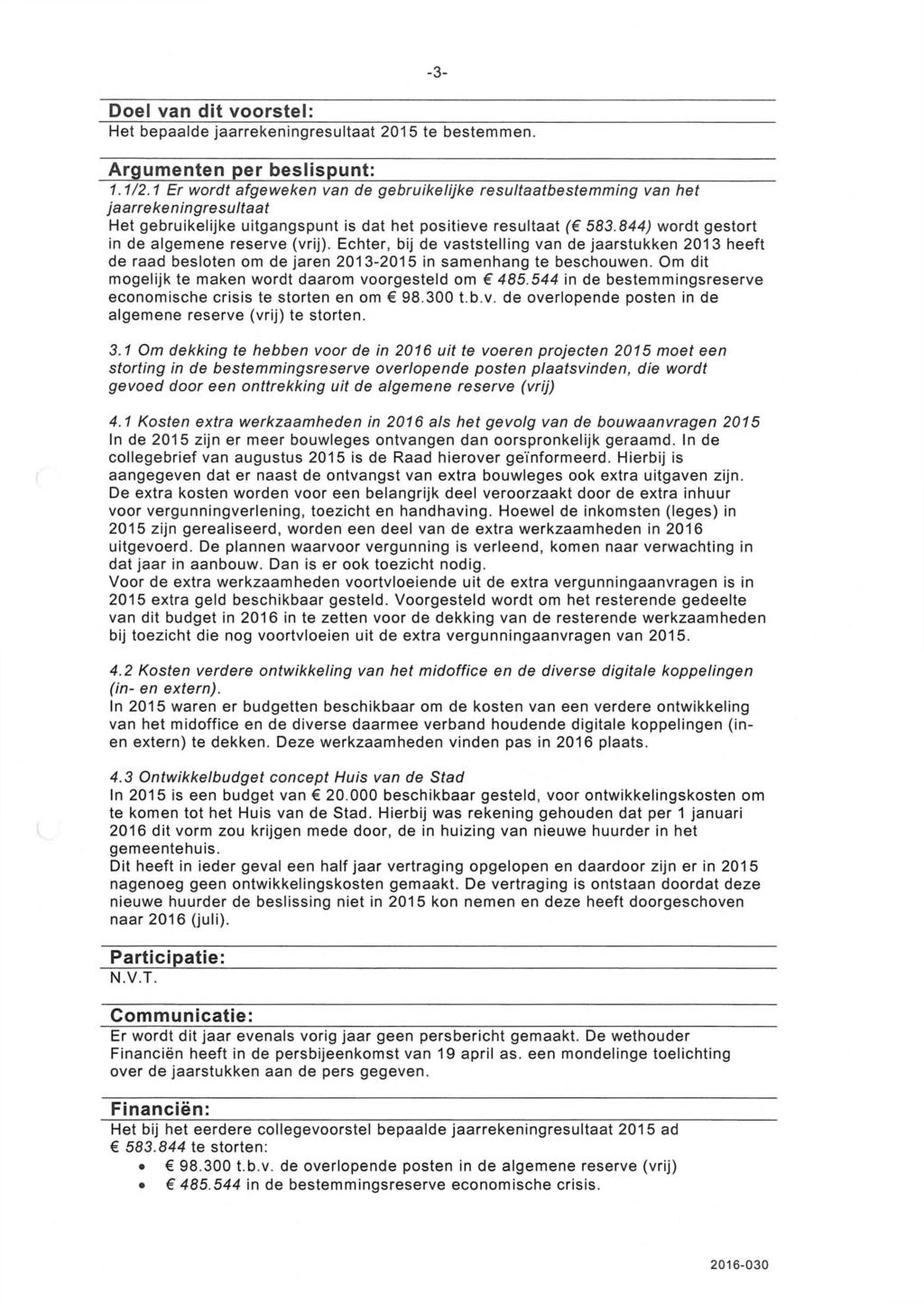 -3- Doel van dit voorstel: Het bepaalde j a a r r e k e n i n g r e s u l t a a t 215 te b e s t e m m e n. Argumenten per beslispunt: 1.1/2.