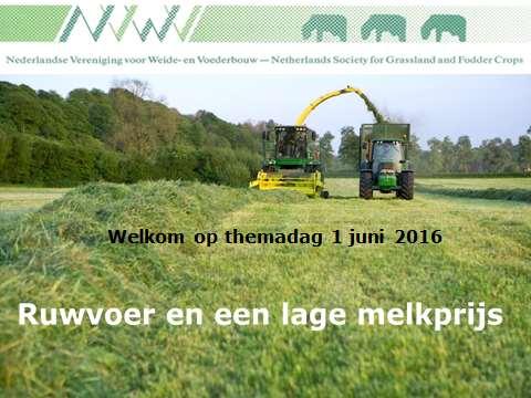 De Nederlandse Vereniging voor Weide- en Voederbouw (NVWV) Verslag van themadag Ruwvoer en een lage melkprijs die gehouden is op 1 juni 2016 in Megchelen (GLD) Anno 2016 ziet de melkveehouderij in