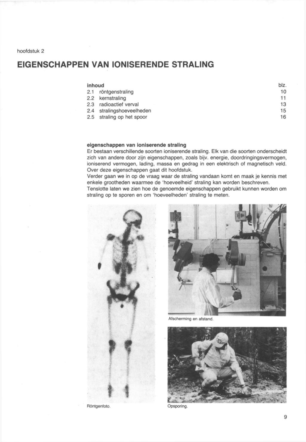 hoofdstuk 2 EIGENSCHAPPEN VAN IONISERENDE STRALING inhoud blz. 2.1 röntgenstraling 10 2.2 kernstraling 11 2.3 radioactief verval 13 2.4 stralingshoeveelheden 15 2.