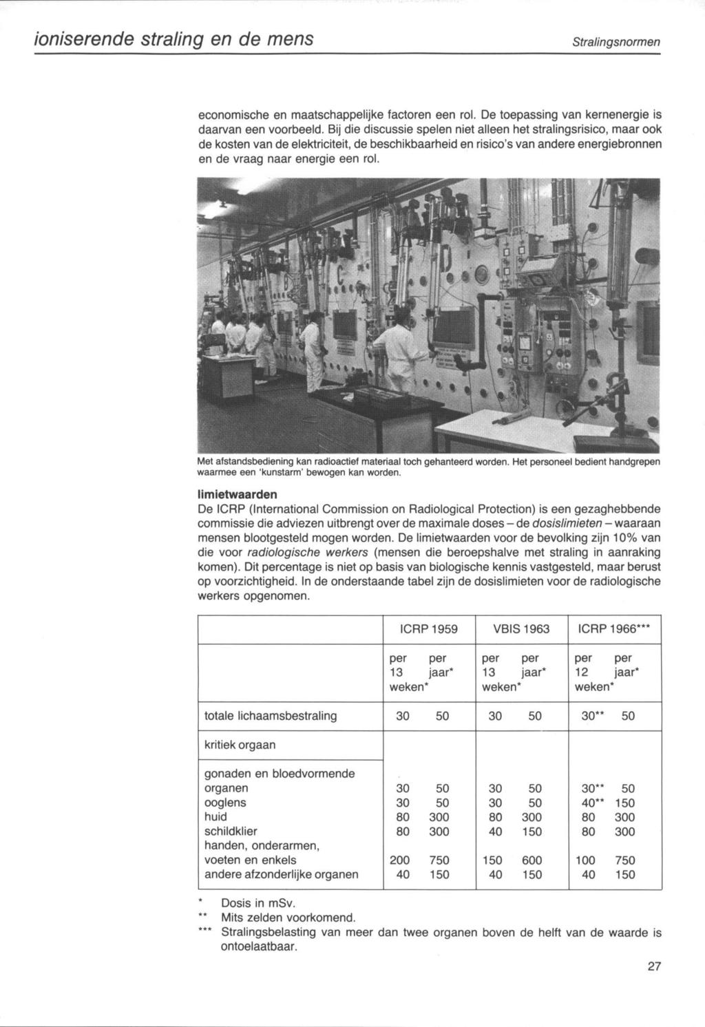 ioniserende straling en de mens Stralingsnormen economische en maatschappelijke factoren een rol. De toepassing van kernenergie is daarvan een voorbeeld.