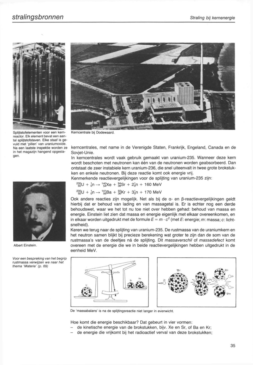 stralingsbronnen Straling bij kernenergie Splijtstofelementen voor een kernreactor. Elk element bevat een aantal splijtstofstaven. Elke staaf is gevuld met 'pillen' van uraniumoxide.