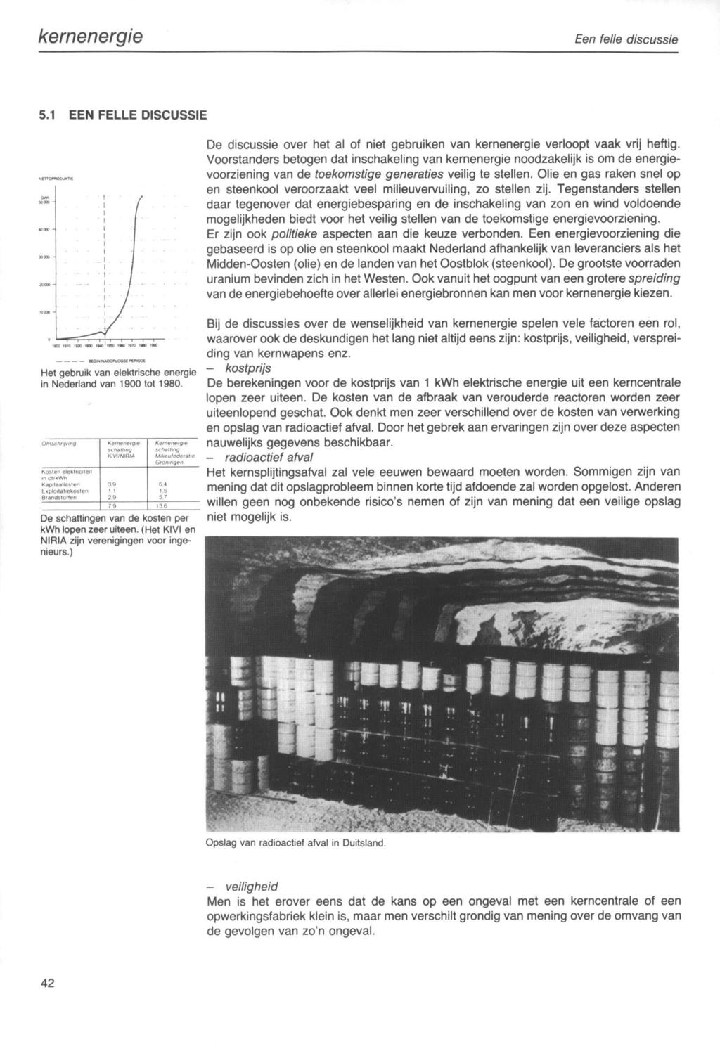 kernenergie Een felle discussie 5.1 EEN FELLE DISCUSSIE NfTT0«OC'U*Tl( De discussie over het al of niet gebruiken van kernenergie verloopt vaak vrij heftig.
