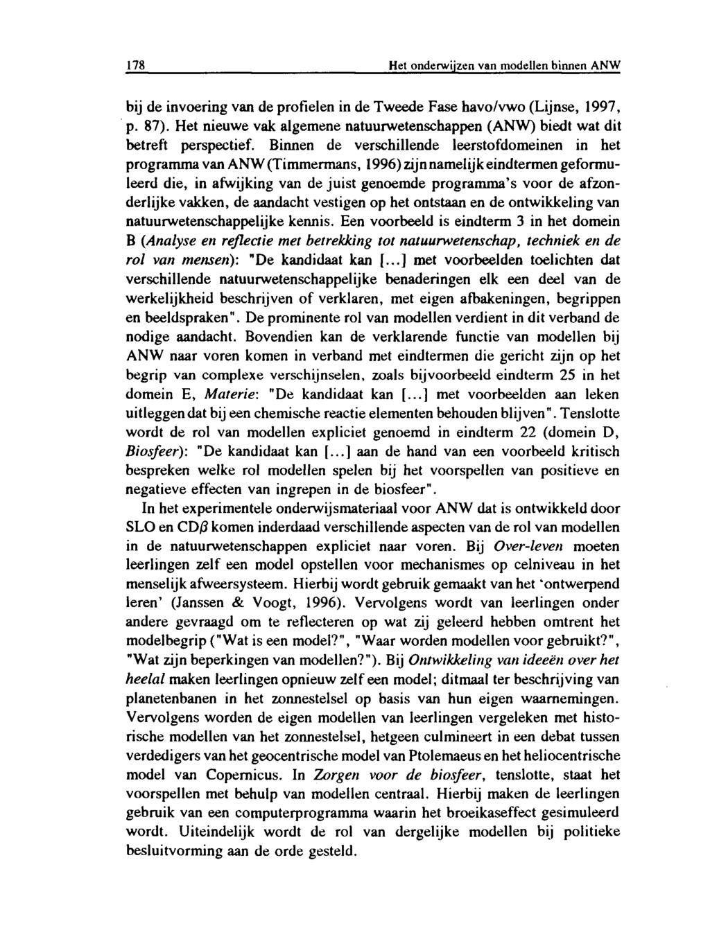 178 Het onderwijzen van modellen binnen ANW bij de invoering van de profielen in de Tweede Fase havo/vwo (Lijnse, 1997, p. 87).