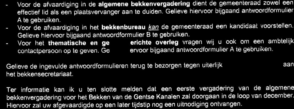 - Voor Ce afuaardiging in cle algemene bekkenvergadering dient de gemeenteraad zowel een effectief lid als een plaaisvervanger aan te duiden.