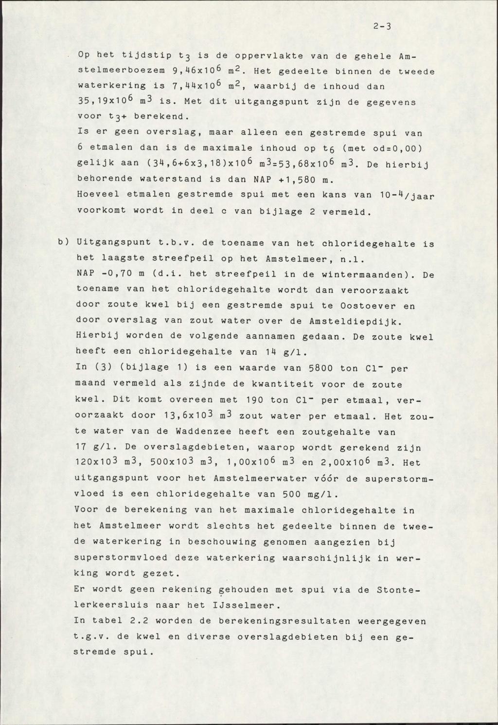 2-3 Op het t i j d s t i p t3 is de oppervlakte van de gehele Amstelmeerboezem 9,46x10 6 m 2. Het gedeelte binnen de tweede waterkering is 7,44x10 m 2, waarbij de inhoud dan 35,19x10 m3 i s.