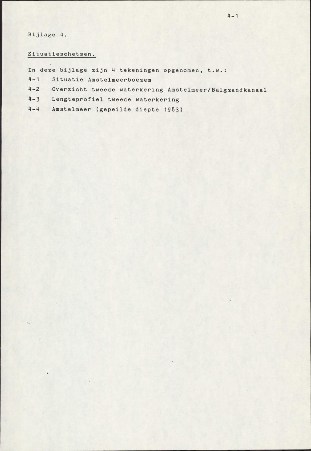 4-1 Bijlage 4. Situatieschetsen. In deze bijlage z i j n 4 tekeningen opgenomen, t.w.
