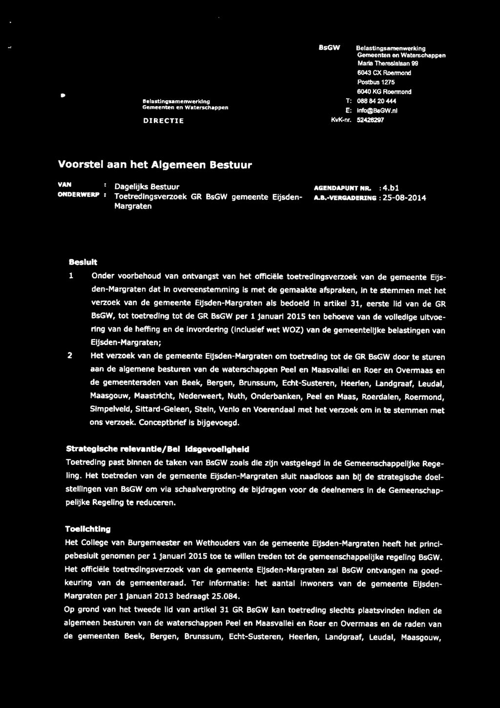 Belastingsamenwerking Gemeentenen Waterschappen DIRECTIE BsGW Belastingsamenwerking Gemeenten en Waterschappen Marla Thereslalaan 99 6043 ex Roennond Postbus 1275 6040 KG Roennond T: 08884 20 444 E: