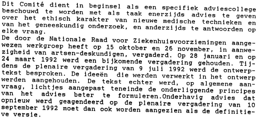 1. J, Op 11 juif 1991 heeft minister Busquin aan de Nationale Raad voor Ziekenhuisvoorzieningen gevraagd een advies uit te brengen inzake de oprichting in ieder ziekenhuis van een Ethisch Comité dat