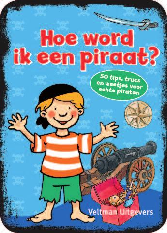 50 tips, trucs en weetjes voor echte piraten piraat worden: welke jongen droomt daar niet van? dat is nu heel gemakkelijk geworden.
