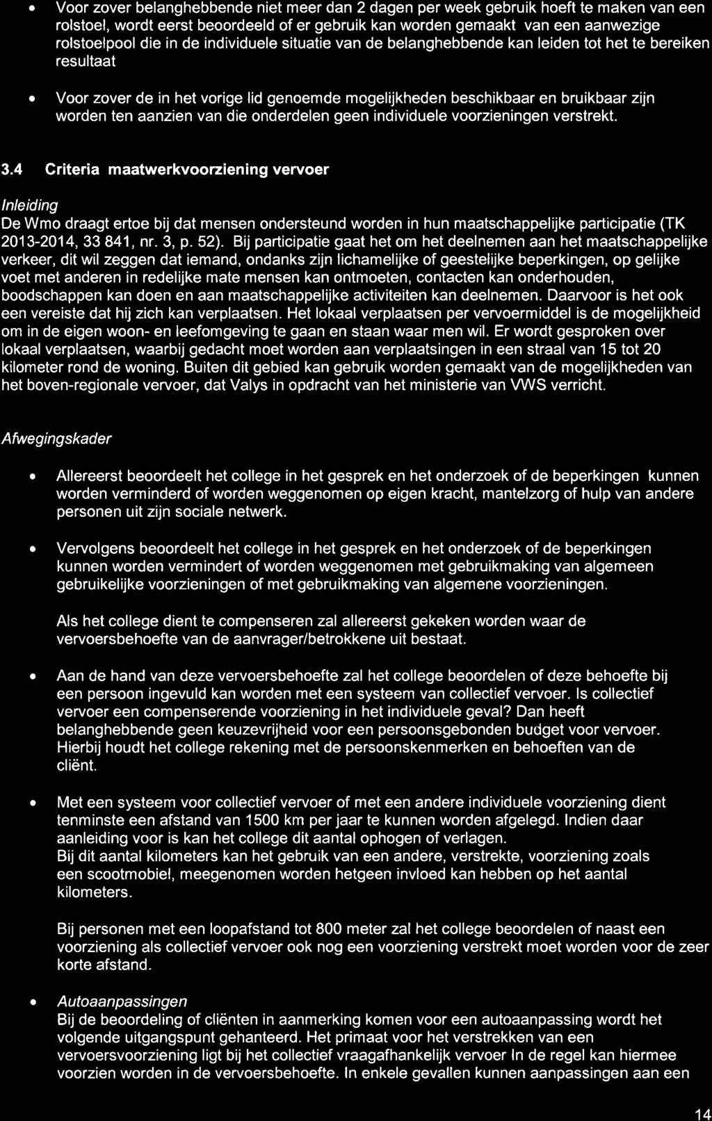 Voor zover belnghebbende niet meer dn 2 dgen per week gebruik hoeft te mken vn een rolstoel, wordt eerst beoordeeld of er gebruik kn worden gemkt vn een nwezige rolstoelpool die in de individuele